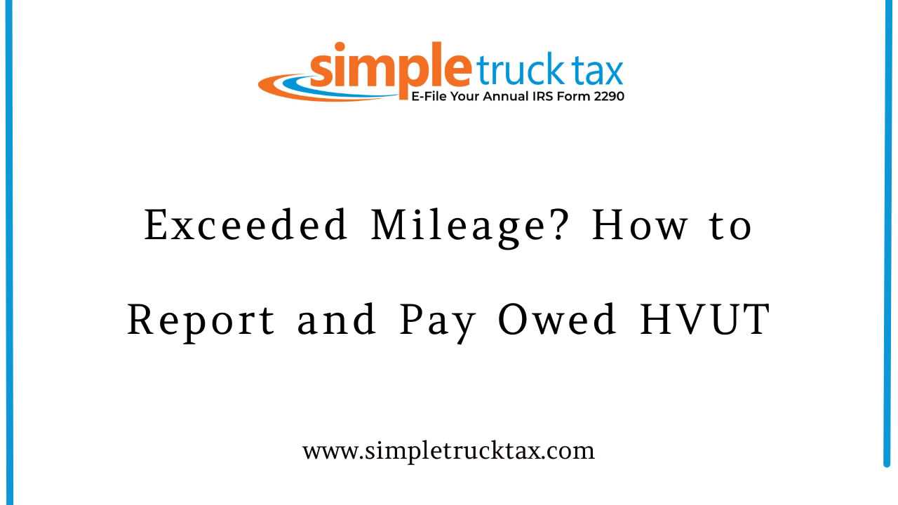 Exceeded Mileage? How to Report and Pay Owed HVUT Exceeded Mileage? How to Report and Pay Owed HVUT